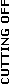 Cutting Off
